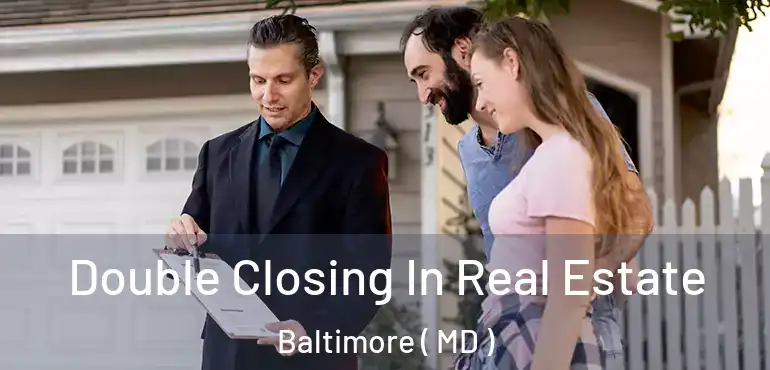  Double Closing In Real Estate Baltimore ( MD )