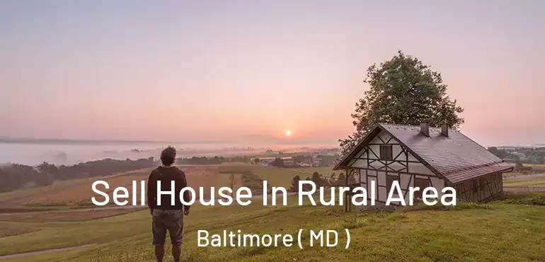  Sell House In Rural Area Baltimore ( MD )