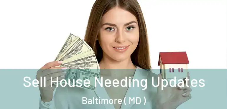  Sell House Needing Updates Baltimore ( MD )