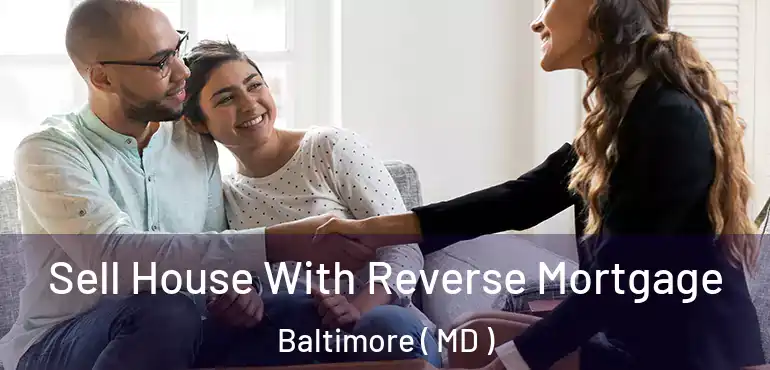  Sell House With Reverse Mortgage Baltimore ( MD )