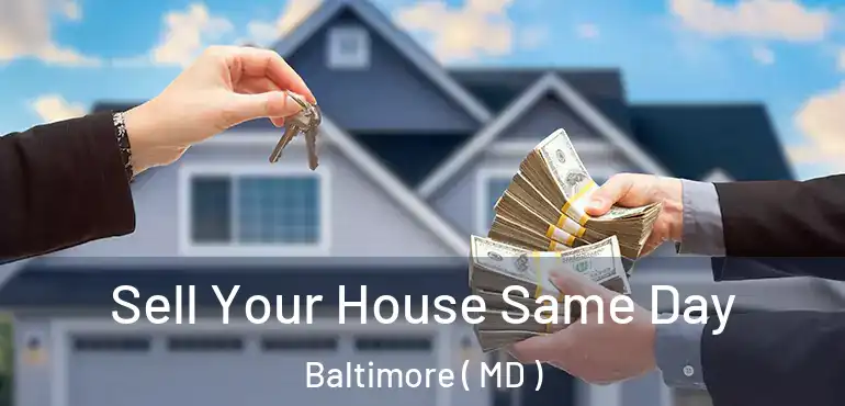  Sell Your House Same Day Baltimore ( MD )